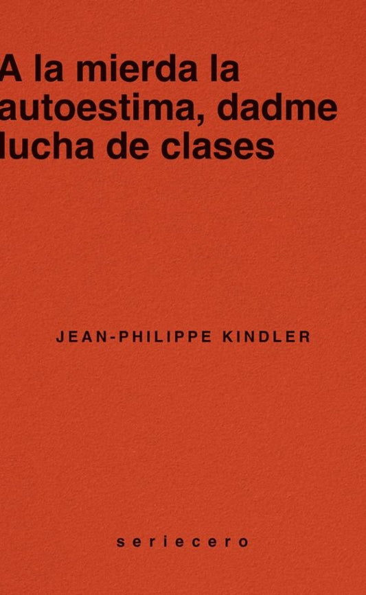 Libro A LA MIERDA LA AUTOESTIMA, DADME LUCHA DE CLASES de KINDER JEAN-PHILIPPE en Colombia, politica
