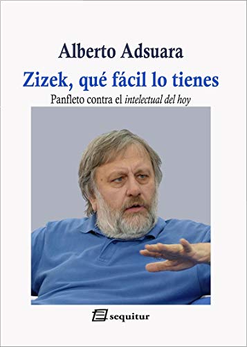 Libro ZIZEK QUE FACIL LO TIENES PANFLETO CONTRA EL INTELECTUAL DE HOY de ADSUARA ALBERTO en Colombia, ensayo