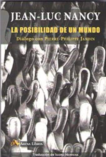 Libro LA POSIBILIDAD DE UN MUNDO: DIALOGO CON PIERRE PHILIPPE JANDIN de NANCY JEAN LUC en Colombia, filosofia