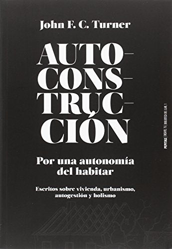 Libro AUTOCONSTRUCCION:POR UNA AUTONOMIA DEL HABITAR (ESCRITOS SOBRE URBANISMO VIVIENDA AUTOGESTION Y HOLISMO de JOHN F.C en Colombia, urbanismo