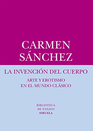 Libro LA INVENCION DEL CUERPO ARTE Y EROTISMO EN EL MUNDO CLASICO de SANCHEZ CARMEN en Colombia, arte