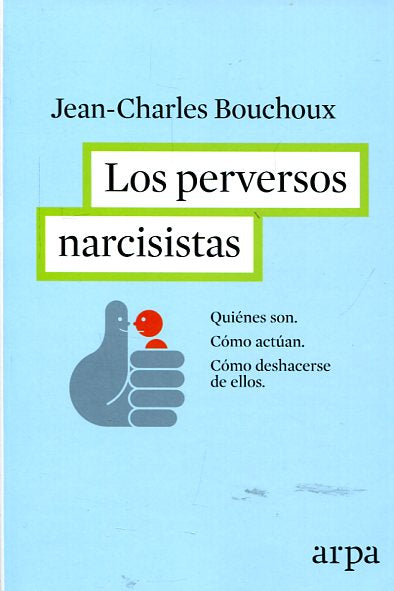 Los Perversos Narcisistas Quienes Son Como Actuan Y Como Deshacerse De Ellos - Bouchoux Jean-Charles - Arpa