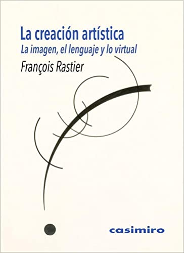 Libro LA CREACION ARTISTICA LA IMAGEN EL LENGUAJE Y LO VIRTUAL de RASTIER FRANCOIS en Colombia, estetica