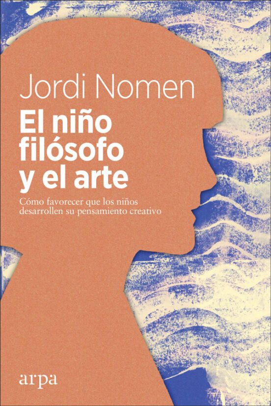 Libro EL NINO FILOSOFO Y EL ARTE COMO FAVORECER QUE LOS NINOS DESARROLLEN EL PENSAMIENTO CREATIVO de NOMEN JORDI en Colombia, psicologia