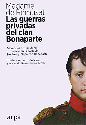 Libro LAS GUERRAS PRIVADAS DEL CLAN BONAPARTE: MEMORIAS DE UNA DAMA DE PALACIO EN LA CORTE DE JOSEFINA Y NAPOLEON BONAPARTE de DE REMUSAT MADAME en Colombia, historia