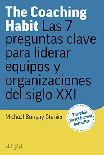 Libro THE COACHING HABIT LAS 7 PREGUNTAS CLAVE PARA LIDERAR EQUIPOS Y ORGANIZACIONES DEL SIGLO XXI de BUNGAY STANIER MICHAEL en Colombia, administracion