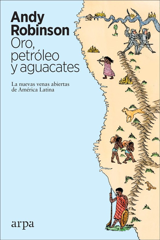 Libro ORO PETROLEO Y AGUACATES: LAS NUEVAS VENAS ABIERTAS DE AMERICA LATINA de ROBINSON ANDY en Colombia, politica