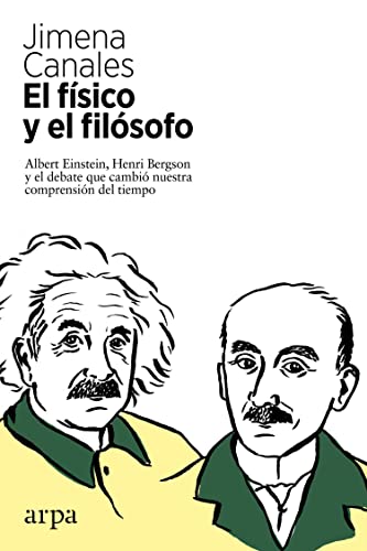 Libro EL FISICO Y EL FILOSOFO ALBERT EINSTEIN HENRI BERGSON Y EL DEBATE QUE CAMBIO NUESTRA COMPRENSION DEL TIEMPO de CANALES JIMENA en Colombia, filosofia