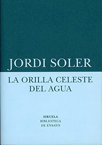 Libro LA ORILLA CELESTE DEL AGUA de SOLER JORDI en Colombia, ensayo
