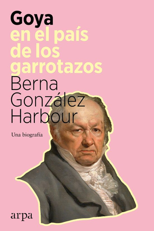 Libro GOYA EN EL PAIS DE LOS GARROTAZOS de GONZALEZ HARBOURBERNA en Colombia, biografia