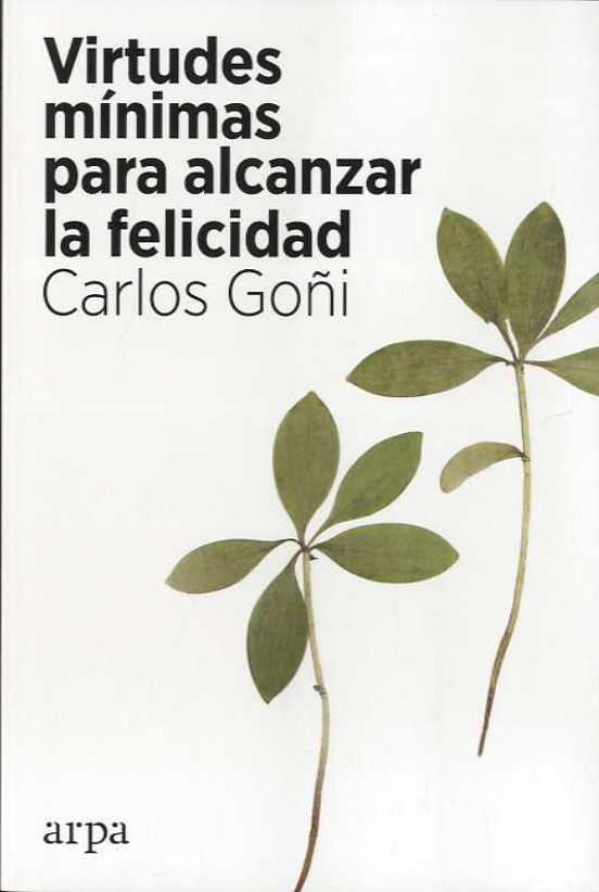 Libro VIRTUDES MINIMAS PARA ALCANZAR LA FELICIDAD POR UNA ETICA PUBLICA OPTIMISTA Y FEMINISTA de CARLOS GOÑI en Colombia, filosofia
