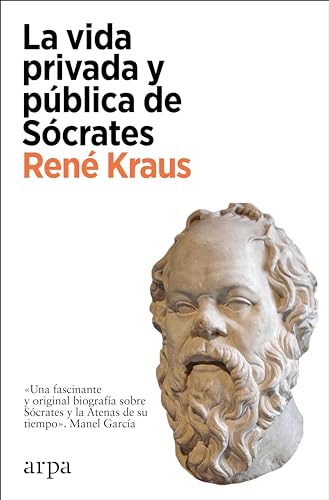 Libro LA VIDA PRIVADA Y PUBLICA DE SOCRATES UNA FASCINANTE Y ORIGINAL BIOGRAFIA SOBRE SOCRATES Y LA ATENAS DE SU TIEMPO de KRAUS RENE en Colombia, filosofia