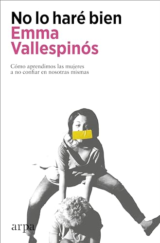 Libro NO LO HARE BIEN COMO APRENDIMOS LAS MUJERES A NO CONFIAR EN NOSOTRAS MISMAS de VALLESPINOS EMMA en Colombia, estudios de genero