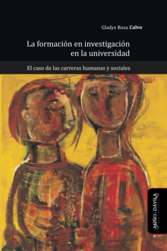 Libro LA FORMACION DE INVESTIGACION EN LA UNIVERSIDAD EL CASO DE LAS CARRERAS HUMANA Y SOCIALES de CALVO GLADYS ROSA en Colombia, investigacion