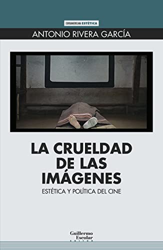 Libro LA CRUELDAD DE LAS IMAGENES: ESTETICA Y POLITICA DEL CINE de RIVERA GARCIA ANTONIO en Colombia, cine