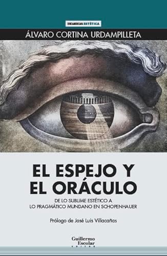 Libro EL ESPEJO Y EL ORACULO DE LO SUBLIME ESTETICO A LO PRAGMATICO EN SCHOPRNHAUER de CORTINA URDAMPILLETAALVARO en Colombia, ensayo