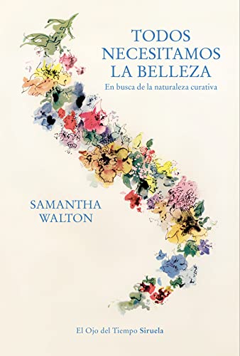 Libro TODOS NECESITAMOS LA BELLEZA EN BUSCA DE LA NATURALEZA CURATIVA de WALTON SAMANTHA en Colombia, ensayo