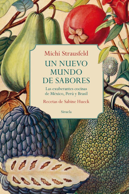 Libro UN NUEVO MUNDO DE SABORES LAS EXHUBERANTES COCINAS DE MEXICO PERU Y BRASIL de STRAUSFELD MICHI- SABINE HUECK en Colombia, cocina