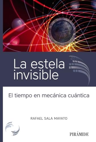 Libro LA ESTELA INVISIBLE: EL TIEMPO EN MECANICA CUANTICA de SALA MAYATO RAFAEL en Colombia, ciencia