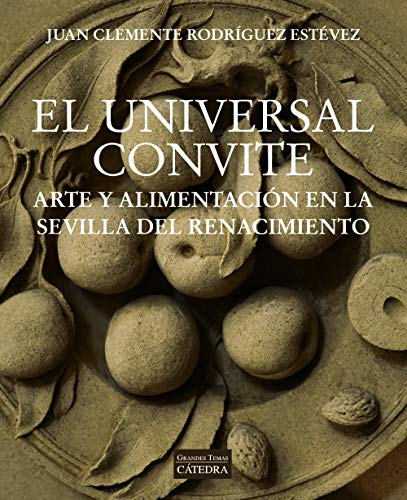 Libro EL UNIVERSAL CONVITE: ARTE Y ALIMENTACION EN LA SEVILLA DEL RENACIMIENTO de RODRIGUEZ ESTEVEZ JUAN CLEMENT en Colombia, historia