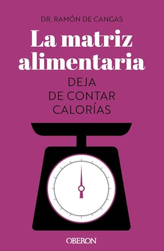 Libro LA MATRIZ ALIMENTARIA: DEJA DE CONTAR CALORIA de DE CANGAS MORAN RAMON en Colombia, autoayuda