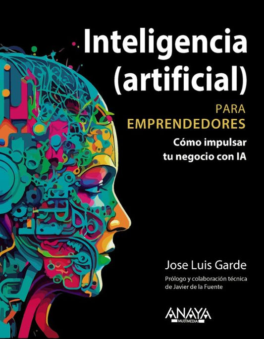 Libro INTELIGENCIA (ARTIFICIAL) PARA EMPRENDEDORES de GARDE SANCHEZ JOSE LUIS en Colombia, administracion
