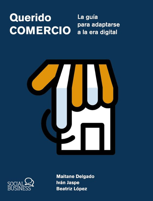 Libro QUERIDO COMERCIO. LA GUIA PARA ADAPTARSE A LA ERA DIGITAL (SOCIAL MEDIA) de ALBA MAITANE DELGADO E IVAN JASPE GORDO en Colombia, administracion