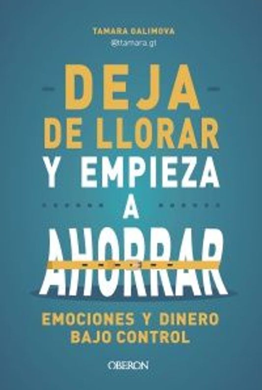 Libro DEJA DE LLORAR Y EMPIEZA A AHORRAR de GALIMOVA TAMARA en Colombia, economia
