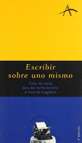 Libro ESCRIBIR SOBRE UNO MISMO: TODAS LAS CLAVES PARA DAR FORMA LITERAR IA AL MATERIAL BIOGRAFICO de KOHAN SILVIA ADELA en Colombia, lingüística