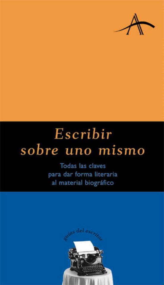 Libro ESCRIBIR SOBRE UNO MISMO: TODAS LAS CLAVES PARA DAR FORMA LITERAR IA AL MATERIAL BIOGRAFICO de KOHAN SILVIA ADELA en Colombia, lingüística