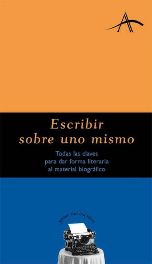 Libro ESCRIBIR SOBRE UNO MISMO: TODAS LAS CLAVES PARA DAR FORMA LITERAR IA AL MATERIAL BIOGRAFICO de KOHAN SILVIA ADELA en Colombia, lingüística
