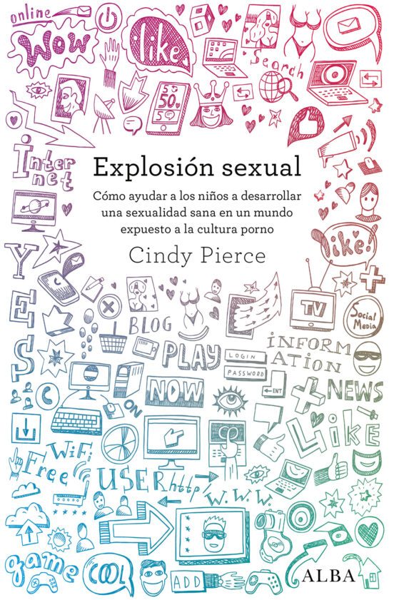 Libro EXPLOSION SEXUAL COMO AYUDAR A LOS NINOS A DESARROLLAR UNA SEXUALIDAD SANA EN UN MUNDO EXPUESTO A LA CULTURA PORNO de PIERCE CINDY en Colombia, sexologia