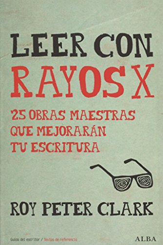 Libro LEER CON RAYOS X: 25 OBRAS MAESTRAS QUE MEJORARAN TU ESCRITURA de CLARK ROY PETER en Colombia, lingüística