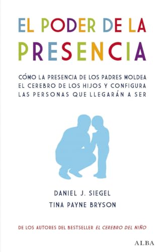 Libro EL PODER DE LA PRESENCIA COMO LA PRESENCIA DE LOS PADRES MOLDEA EL CEREBRO DE LOS HIJOS Y CONFIGURA LAS PERSONAS QUE LLEGARAN A SER de SIEGEL DANIEL J. PAYNE BRYSON en Colombia, autoayuda