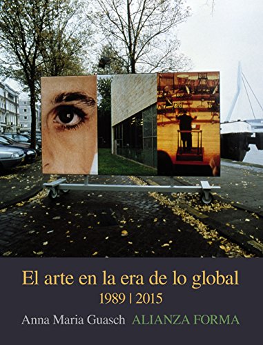 Libro EL ARTE EN LA ERA DE LO GLOBAL: DE LO GEOGRAFICO A LO COSMOPOLITA , 1989-2015 de GUASCH ANA MARIA en Colombia, arte