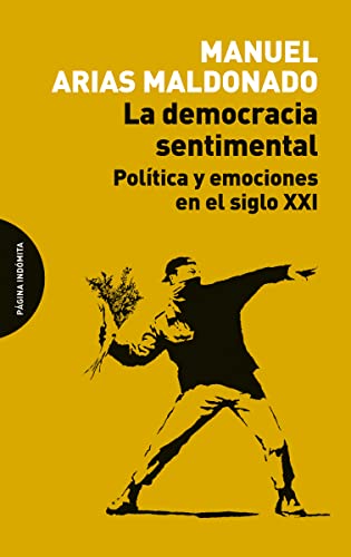 Libro LA DEMOCRACIA SENTIMENTAL: POLITICA Y EMOCIONES EN EL SIGLO XXI de ARIAS MALDONADO MANUEL en Colombia, politica