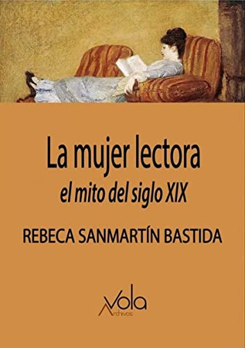 Libro LA MUJER LECTORA EL MITO DEL SIGLO XIX de SANMARTIN BASTIDA REBECA en Colombia, historia