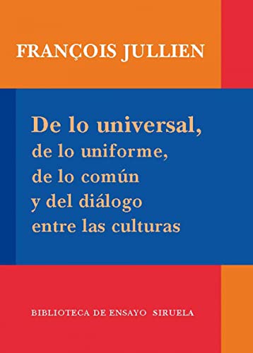Libro DE LO UNIVERSAL DE LO UNIFORME DE LO COMUN Y DEL DIALOGO ENTRE LAS CULTURAS de JULLIEN FRANCOISE en Colombia, ensayo