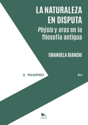 Libro LA NATURALEZA EN DISPUTA PHYSIS Y EROS EN EL PENSAMIENTO ANTIGUO de BIANCHI EMANUELA en Colombia, filosofia