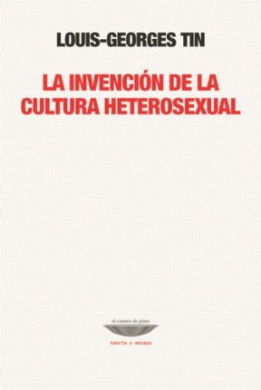Libro LA INVENCION DE LA CULTURA HETEROSEXUAL de TIN LOIS-GEORGES en Colombia, ensayo
