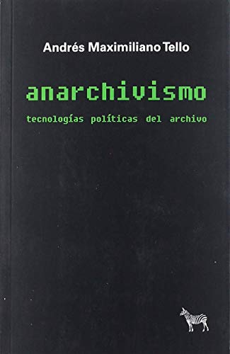 Libro ANARCHIVISMO TECNOLOGIAS PIOLITICAS DEL ARCHIVO de TELLO ANDRES MAXIMILIANO en Colombia, sociologia