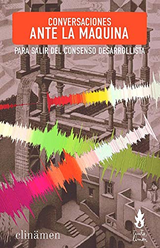 Libro CONVERSACIONES ANTE LA MAQUINA PARA SALIR DEL CONSENSO DESARROLLISTA de CLINAMEN en Colombia, literatura
