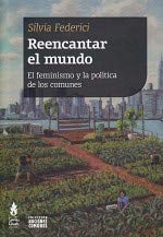 Libro REENCANTAR EL MUNDO EL FEMINISMO Y LA POLITICA DE LOS COMUNES de FEDERICI SILVIA en Colombia, sociologia