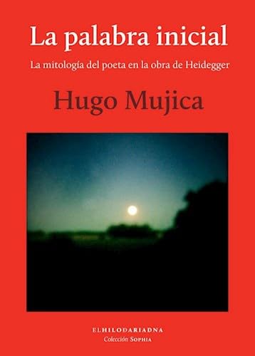 Libro LA PALABRA INICIAL LA MITOLOGIA DEL POETA EN LA OBRA DE HEIDEGGER de MUJICA HUGO en Colombia, poesia