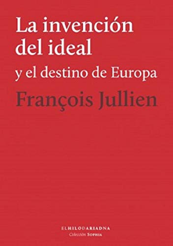 Libro LA INVENCION DEL IDEAL Y EL DESTINO DE EUROPA de JULLIEN FRANÇOIS en Colombia, filosofia