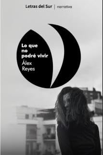 Libro LO QUE NO PODRE VIVIR de REYES ALEX en Colombia, literatura