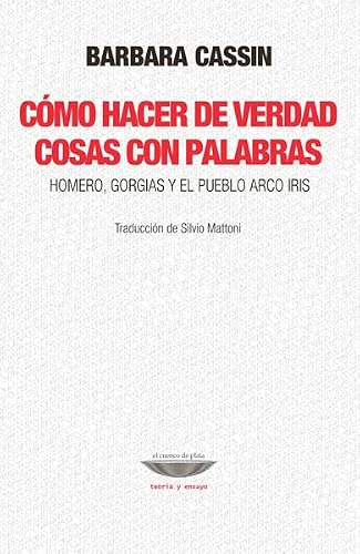 Libro COMO HACER DE VERDAD COSAS CON PALABRAS HOMERO GORGIAS Y EL PUEBLO ARCO IRIS de CASSIN BARBARA en Colombia, filosofia