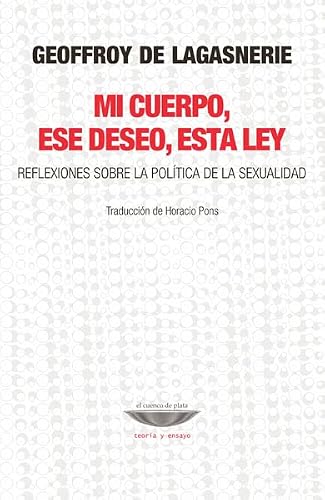 Libro MI CUERPO ESE DESEO ESTA LEY REFLEXIONES SOBRE LA POLITICA DE LA SEXUALIDAD de DE LAGASNERIE GEOFFFOY en Colombia, sexualidad