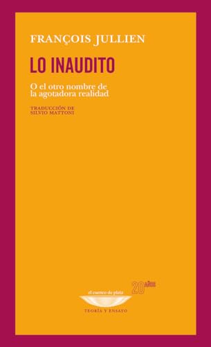 Libro LO INAUDITO O EL OTRO NOMBRE DE LA AGOTADORA REALIDAD de JULLIEN FRANCOISE en Colombia, filosofia