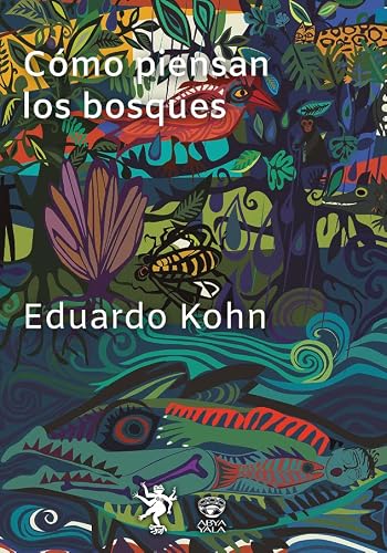Libro COMO PIENSAN LOS BOSQUES de KOHN EDUARDO en Colombia, ecologia